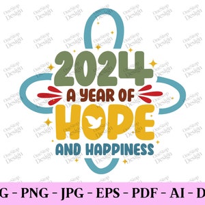 2024 A Year Of Hope And Happiness, New Year Svg File, New Year T Shirt Svg, New Year Png Design, Happy New Year, Digital Design In 7 Formats