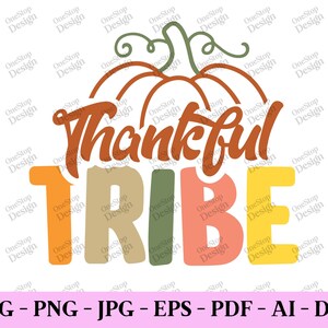 Thankful Tribe Svg, Thanksgiving Png, Thankful Blessed Svg, Thankful Shirt Svg, Fall Sayings Svg, Fall Cut File, Digital Design In 7 Formats