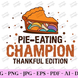 Pie eating champion thankful edition, thanksgiving pie svg, funny fall svg, thanksgiving shirt svg, thanksgiving png, design in 7 formats