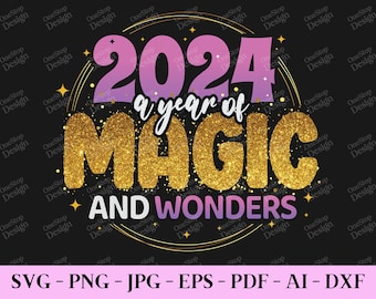 2024 A Year Of Magic And Wonders, New Year Shirt Svg, Trendy New Year Svg, Happy 2024 Svg, Happy New Year Png, Digital Design In 7 Formats