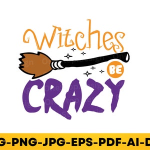 Witches be crazy svg, funny halloween svg, halloween shirt svg, witch svg, crazy witch svg, spooky svg, digital design in 7 formats png dxf