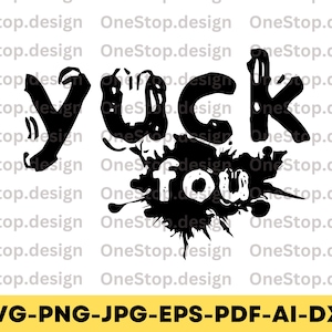 Yuck fou svg, funny meme svg, sarcastic svg files, sarcasm svg, funny quotes svg, trendy png, meme shirt svg, digital design in 7 formats