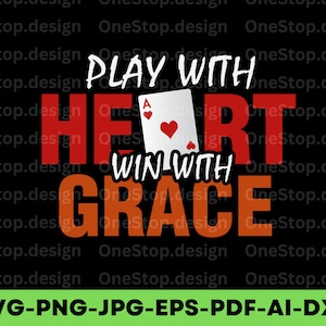 Play with heart win with grace, game day png, playing cards svg, hearts svg, instant download, casino games svg, digital design in 7 formats