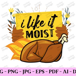 I Like It Moist Svg, Thanksgiving Turkey Svg, Fall Svg Designs, Autumn Shirt Svg, Funny Thanksgiving Svg, Digital Design In 7 Formats