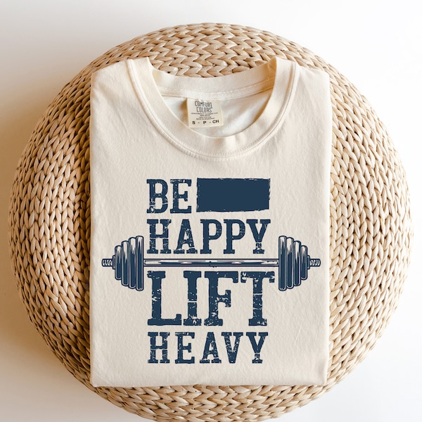 Be happy lift heavy svg, weightlifting shirt, gym quote svg, gym shirt svg, gym motivation svg, bodybuilding svg, digital design in 7 format