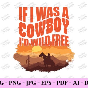 If I Was A Cowboy, Rodeo Svg, Cowboy Quotes Svg, Wild West Svg, Cowboy Shirt Svg, Country Western Png, Digital Design In 7 Different Formats