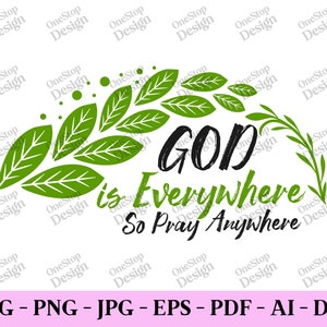 God is everywhere so pray anywhere, christian svg, bible verse svg, believe svg, faith svg, god svg, religious svg, design files in 7 format