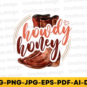 Howdy honey svg, cowgirl svg, country girl svg, western cowgirl png, retro western png, cowboy boots svg, digital design in 7 formats