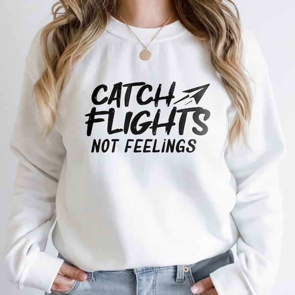 catch flights not feelings svg, sassy quotes funny quotes svg, trendy png, girls trip shirts, gift for traveler, digital design in 7 formats