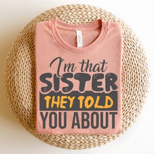 I’m that sister they told you about svg, funny sister quotes svg, sister shirt svg, loud mouth sis, trendy svg, digital design in 7 formats