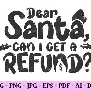 Caro Babbo Natale, posso ottenere un rimborso in formato Svg, citazioni di Natale in formato Svg, Natale in formato Svg per adulti, Natale in formato Svg Cricut, Natale Png, file di progettazione in 7 formati