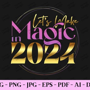 Lets Make Magic In 2024 Svg, New Year Celebration, New Year 2024 Design, Happy New Year Svg, Hello 2024 Svg, Digital Design In 7 Formats