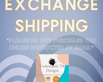Exchange shipping - please do not add to your cart unless seller send email