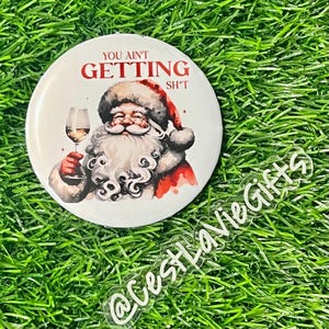 面白いサンタのクリスマスボタン：あなたは何も得られない - 3インチのピン