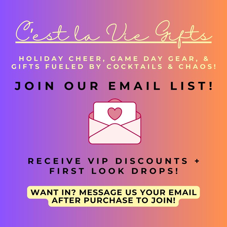 May include: A digital graphic with a purple to orange gradient background featuring the text C'est la Vie Gifts, Holiday Cheer, Game Day Gear, & Gifts Fueled by Cocktails & Chaos, Join Our Email List, Receive VIP Discounts + First Look Drops, and Want In? Message Us Your Email After Purchase To Join, with a central icon of an envelope containing a heart.
