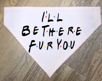 Friends Inspired Dog Bandana, FURIENDS Dog Bandana, Over The Collar Dog Bandana, Slip- On Dog Bandana