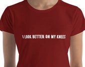 MATURE I Look Better On My Knees Women 39 s Short Sleeve T-shirt, Anvil Ladies Kinky Naughty Sex BDSM Submissive Brat Slave Womens Shirt Cum Sh