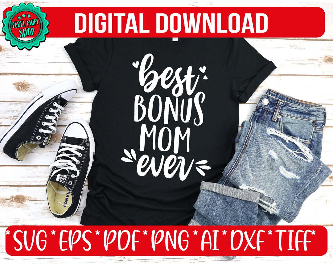 DIGITAL DOWNLOAD Best Bonus Mom Ever Svg Funny Bonus Mom Etsy