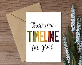Grief Card- There Is No Timeline For Grief, Sympathy Card, Card for Grief, Empathy Card, Card for Mourning, Card for Loss of Loved One