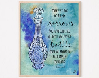 May include: A watercolor painting of a blue glass bottle with a quote from Psalm 56:8, "You keep track of all my sorrows. You have collected all my tears in your bottle. You have recorded each one in your book."