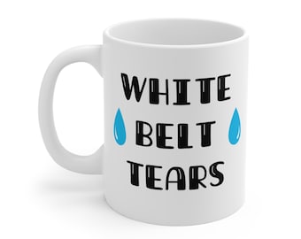 White Belt Tears Mug | Gift for Martial Arts, Jiu Jitsu, BJJ, Karate, Judo, Hapkido