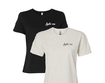 Fight Me Embroidered Women's Relaxed Tshirt | Minimalistic, Sayings, Quotes | For Jiu Jitsu, Muay Thai, MMA, Boxing, Fighters, Feminist
