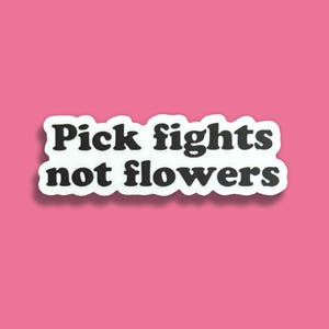 Pick Fights Not Flowers Sticker | Funny Martial Arts, Jiu Jitsu, MMA, Muay Thai, Boxing, Karate | For Laptops, Water Bottles, Car Decal