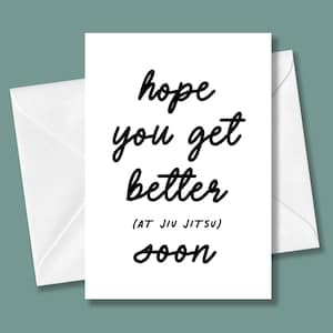 Hope You Get Better (at jiu jitsu) Soon! Greeting Card | Funny, Get Well, Sympathy Card for Jiu Jitsu, BJJ, Nogi, Grappling