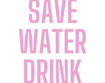Save Water Drink Water - Digital Download - Bar Signs