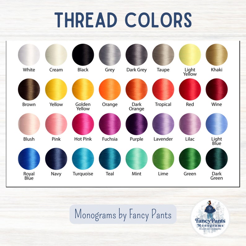 May include: A chart of thread colours for embroidery, with a variety of colours including white, cream, black, grey, dark grey, taupe, light yellow, khaki, brown, yellow, golden yellow, orange, dark orange, tropical, red, wine, blush, pink, hot pink, fuchsia, purple, lavender, lilac, light blue, royal blue, navy, turquoise, teal, mint, lime, green, and dark green. The chart is titled "Thread Colors" and has the text "Monograms by Fancy Pants" at the bottom.