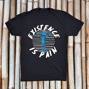 Existence is Pain, Mister MeeSeeks Short Sleeve Unisex T Shirt, Available in Various Colors, XS-3X