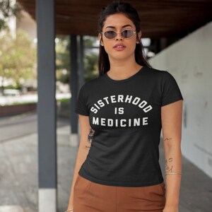 Sisterhood is Medicine, Women Support Women, Feminine Divine, Feminine Healing Short Sleeve Unisex Crew Neck Tee, XS-3X Various Colors