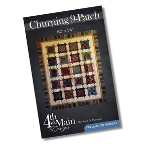 May include: Quilt pattern for a 9-patch quilt called "Churning 9-Patch" by 4th & Main Designs. The quilt is 62 inches by 74 inches and is fat quarter friendly.