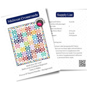 May include: A quilt pattern for a quilt called "Midwest Crossroads". The quilt is 56 inches by 64 inches and is made with a precut 10 inch square bundle. The quilt pattern is for a confident beginner and is easy to make. The supply list includes background fabric, layer cake, and binding fabric.