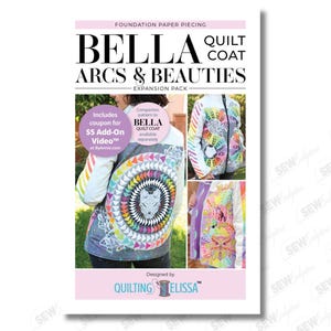 May include: A white and pink expansion pack cover for the Bella Quilt Coat. The cover features images of colorful quilted coats with geometric and animal designs. Text includes "Bella Arcs & Beauties" and "Quilting Elissa".