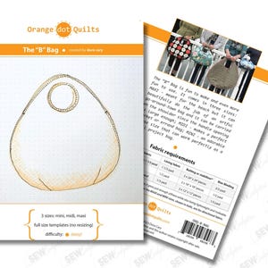 May include: A sewing pattern for "The B" Bag by Orange dot Quilts. The pattern includes a sketch of the bag, fabric requirements, and text describing the bag's features and sizes: mini, midi, and maxi. The difficulty level is easy.