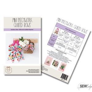 May include: A sewing pattern document titled Mini Patchwork Quilted Bows. The front page shows colorful fabric bows and a basket. The back page displays a fabric requirements table with measurements in inches, including a Mini Bow at 9 inches by 12 inches.