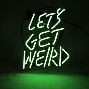 Beautiful Let's get weird Handcrafted Neon Light Home Decor Wall Mount Neon Sign