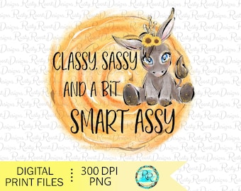 May include: A watercolor illustration of a donkey wearing a crown and a sunflower headband. The donkey is sitting on a yellow and orange swirl background. The text "CLASSY, SASSY AND A BIT SMART ASSY" is written in black letters on the background.
