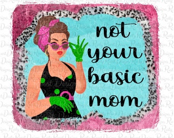 Not your basic mom png, mom sublimation designs downloads, digital download, sublimation graphics, mama sublimation, mom mode png