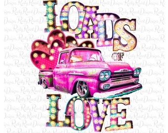 Loads of love png, Valentine sublimation designs download, digital download, sublimation graphics, Valentine's truck png, truck png files