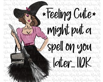 Feeling cute png, Halloween sublimation designs downloads, digital download, sublimation graphics, Witch png, funny saying png, printable