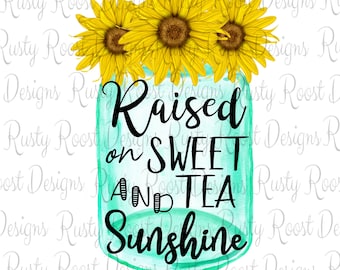 Raised on Sweet Tea and Sunshine png, sublimation designs downloads, jar sublimation design, sublimation graphics, sunflower png files