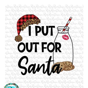 I put out for Santa png, Christmas sublimation designs downloads, digital download, funny Christmas png, Christmas shirt design, printable