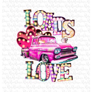Loads of love png, Valentine sublimation designs download, digital download, sublimation graphics, Valentine&#39;s truck png, truck png files