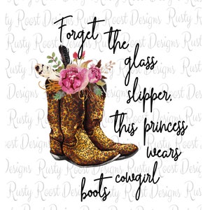 Cowgirl boots png,boots with flowers,sublimation designs downloads,digital download,Forget the glass slipper,sublimation graphics,printable