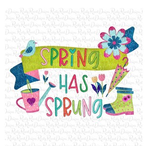 Spring has sprung png, Spring sublimation designs downloads, digital download, sublimation graphics, flower png files, spring png design