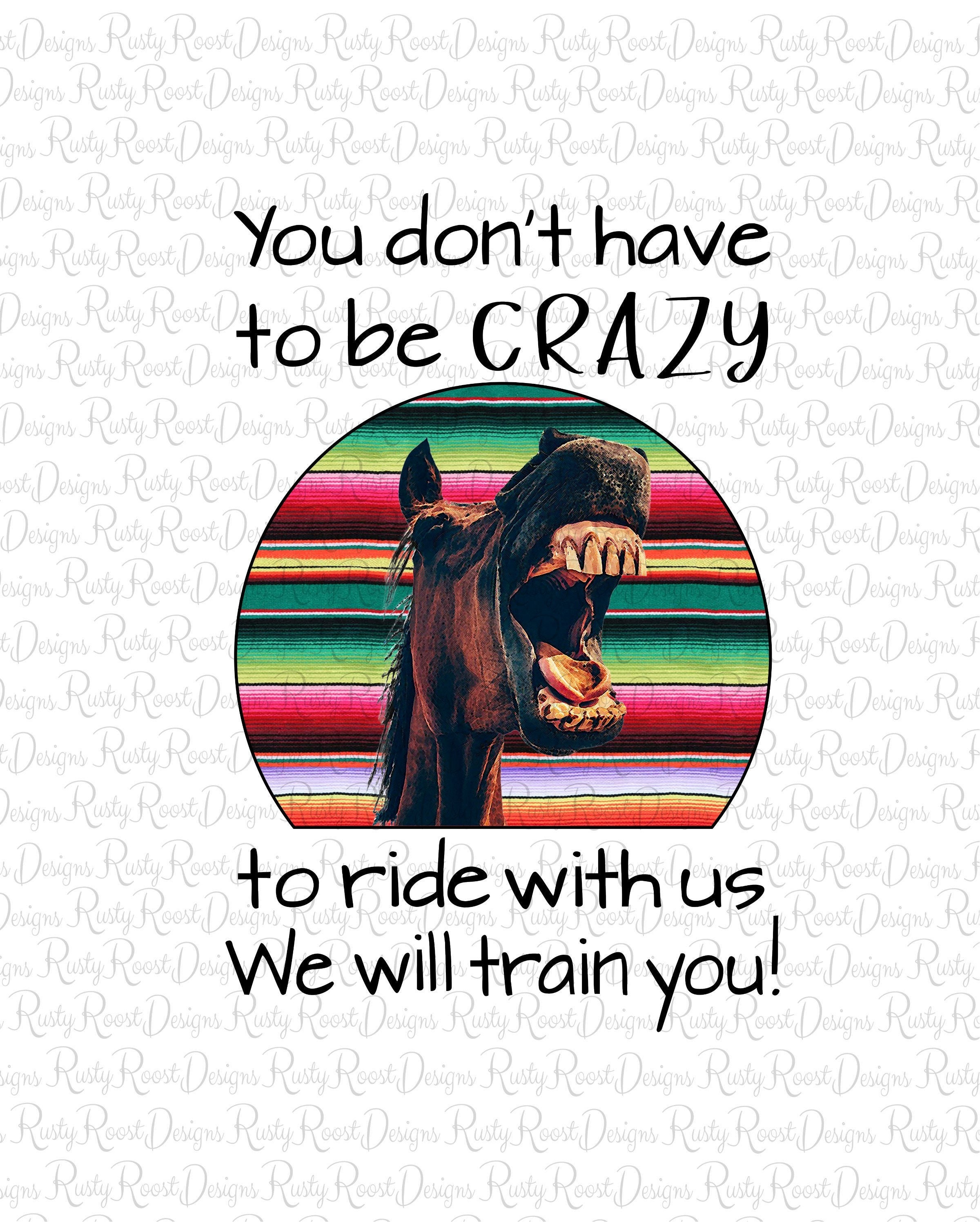 You Don't Have to Be Crazy to Ride With Us Png Horse - Etsy