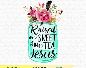 Raised on Sweet Tea and Jesus png,sublimation designs downloads,digital download,sublimation graphics,Christian sublimation,country png file