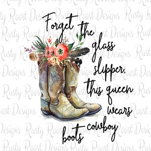 Cowgirl boots png, Forget the glass slipper, boots sublimation designs downloads, sublimation graphics, boots with flowers, boots png files